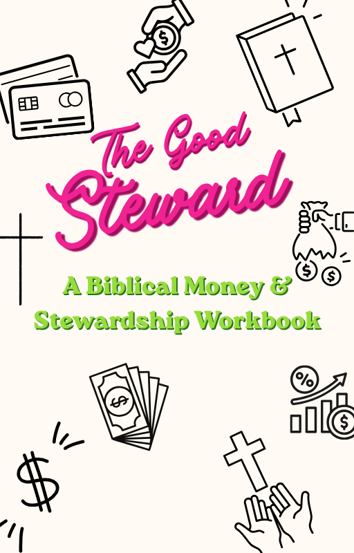 The Good Steward: Biblical Money and Stewardship Workbook